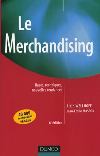 Le merchandising - 6ème édition - bases techniques nouvelles tendances : Bases techniques nouvelles tendances