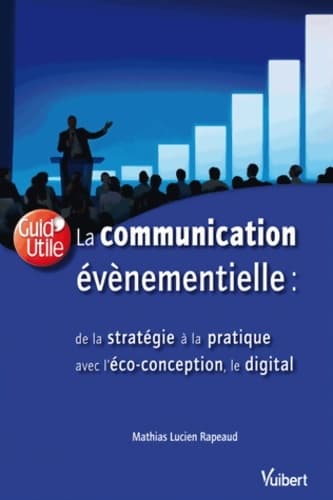 La communication évènementielle : De la stratégie à la pratique avec l'éco-conception le digital